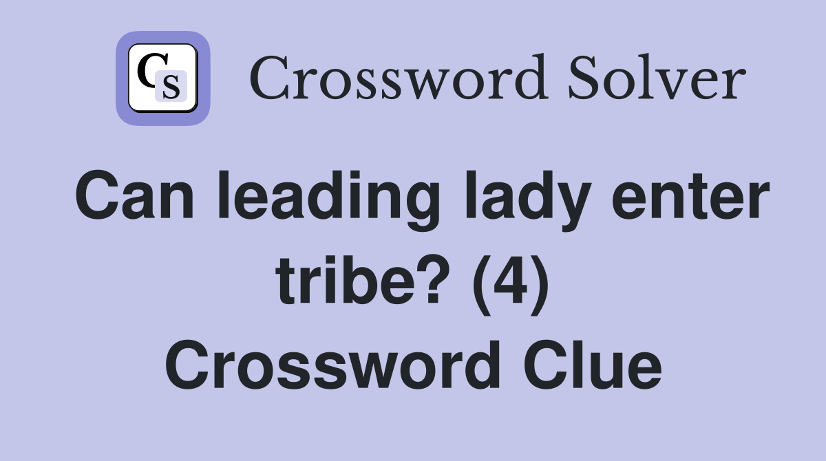 Can leading lady enter tribe? (4) Crossword Clue