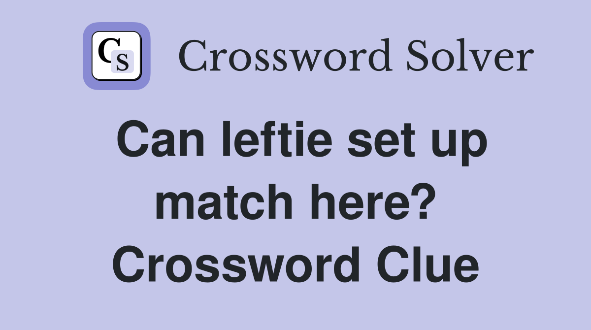 Can leftie set up match here? Crossword Clue