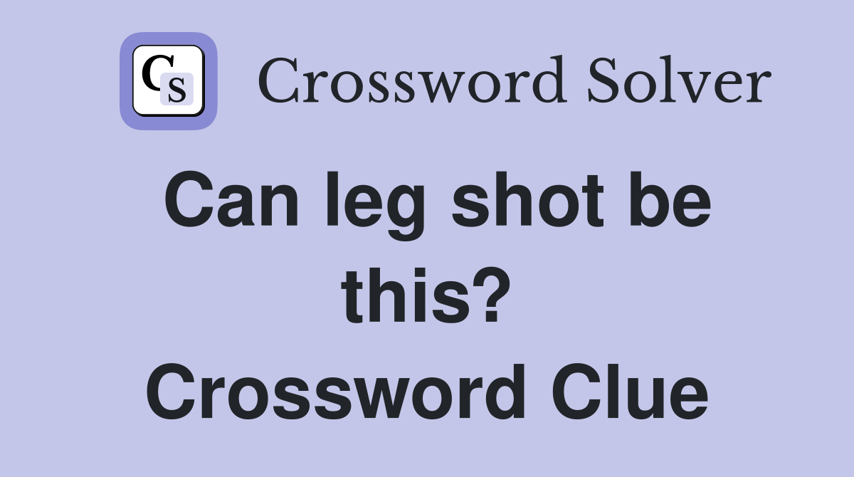 Can leg shot be this? Crossword Clue