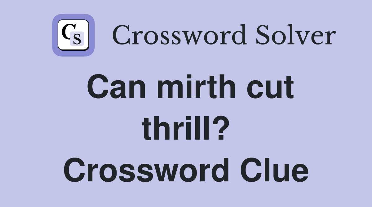 Can mirth cut thrill? Crossword Clue