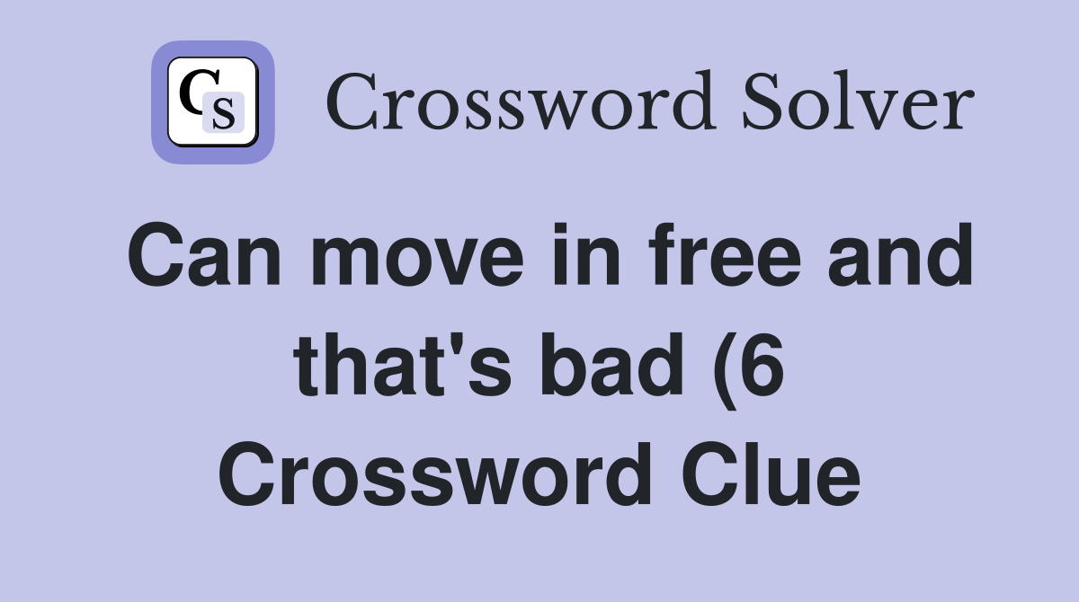 Can move in free and that #39 s bad (6) Crossword Clue Answers Can move in free and that #39 s bad (6) Crossword Clue Answers