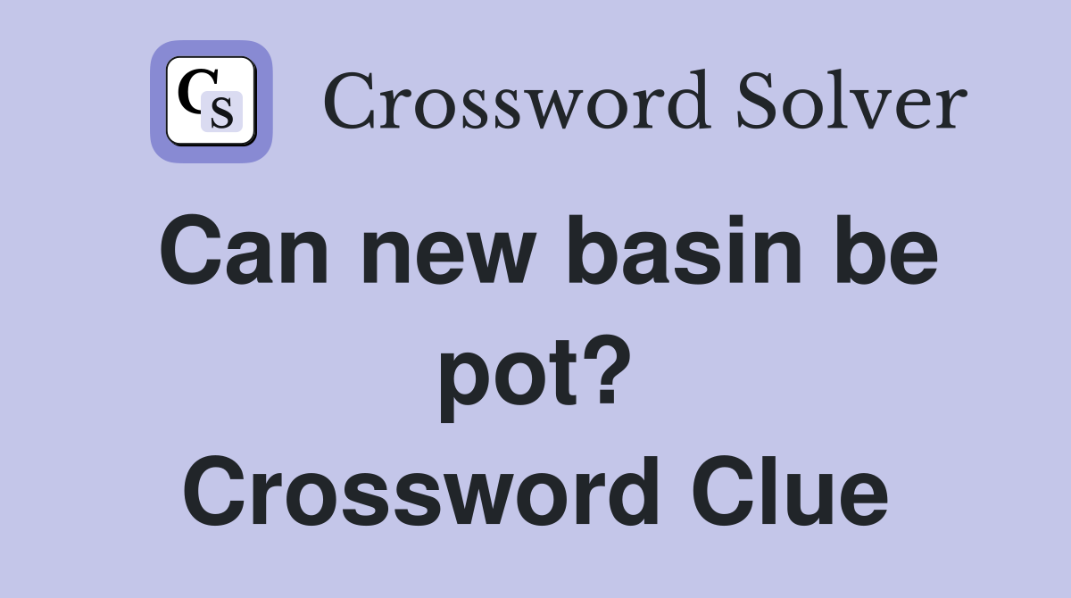 Can new basin be pot? Crossword Clue