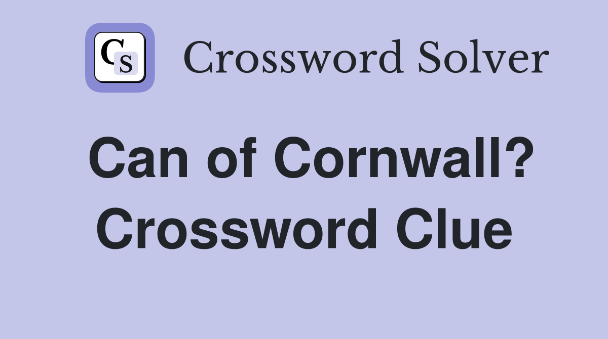 Can of Cornwall? Crossword Clue