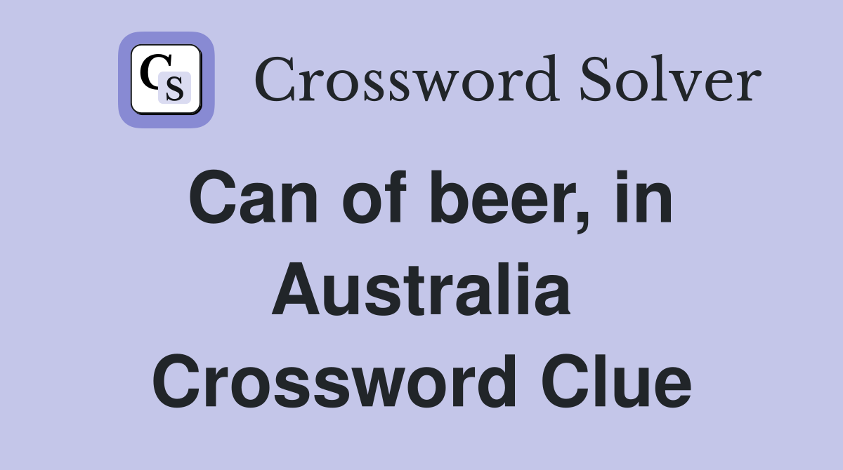Can of beer, in Australia Crossword Clue
