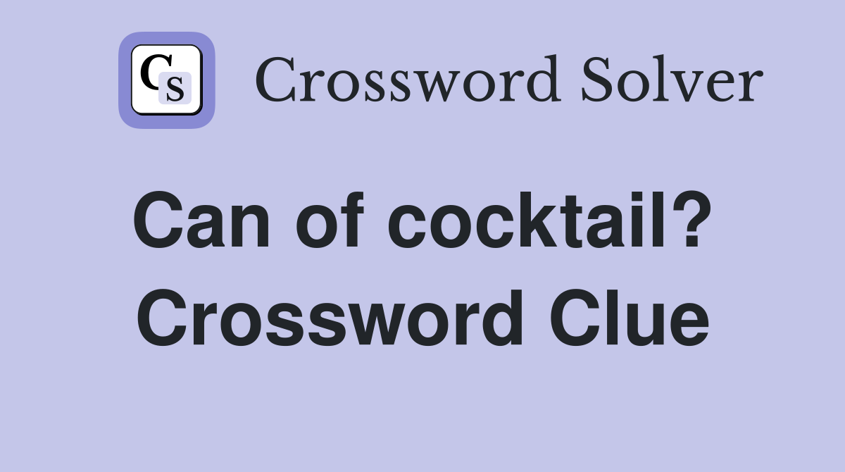Can of cocktail?  Crossword Clue