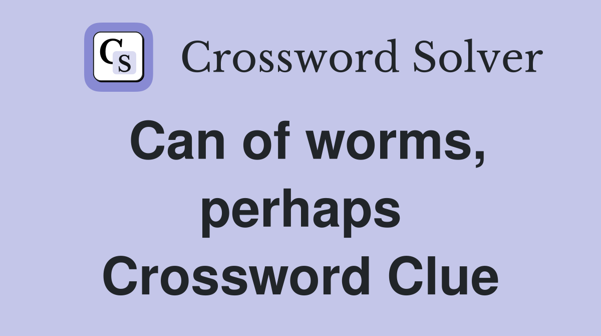 Can of worms, perhaps Crossword Clue