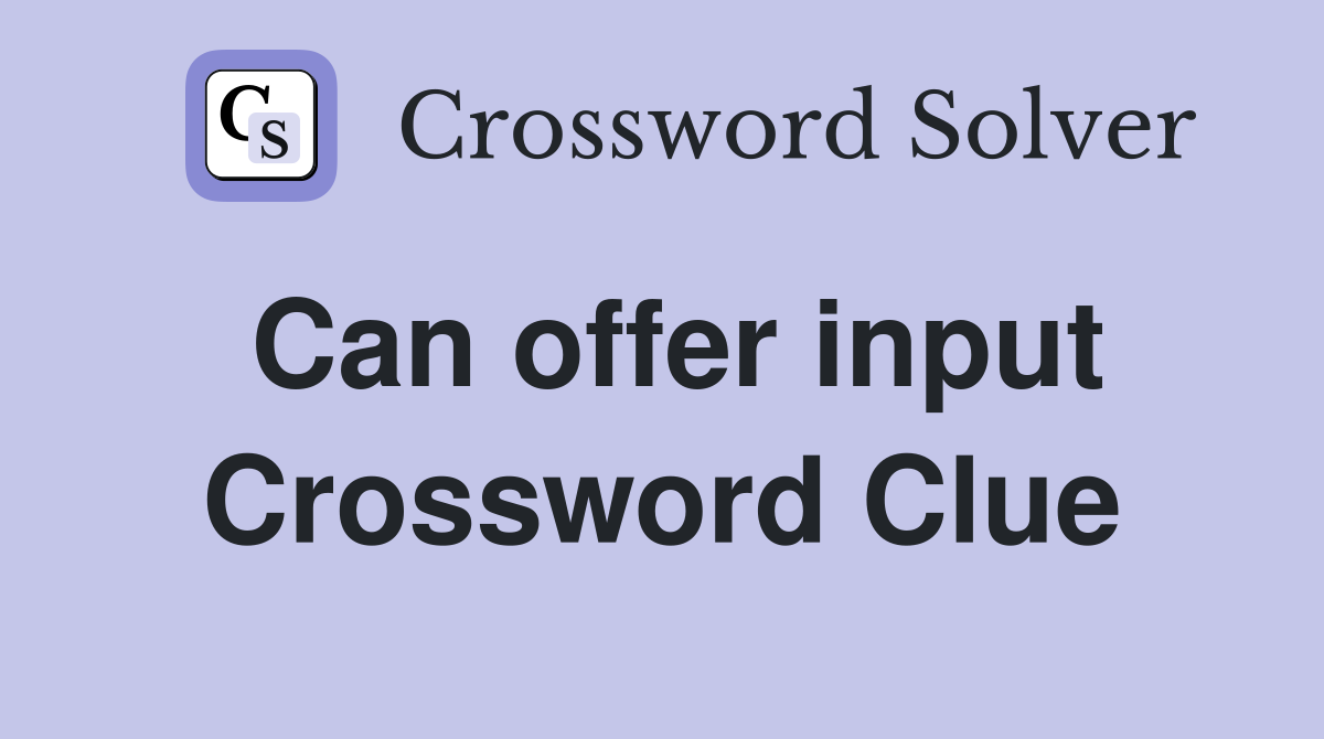 Can offer input Crossword Clue