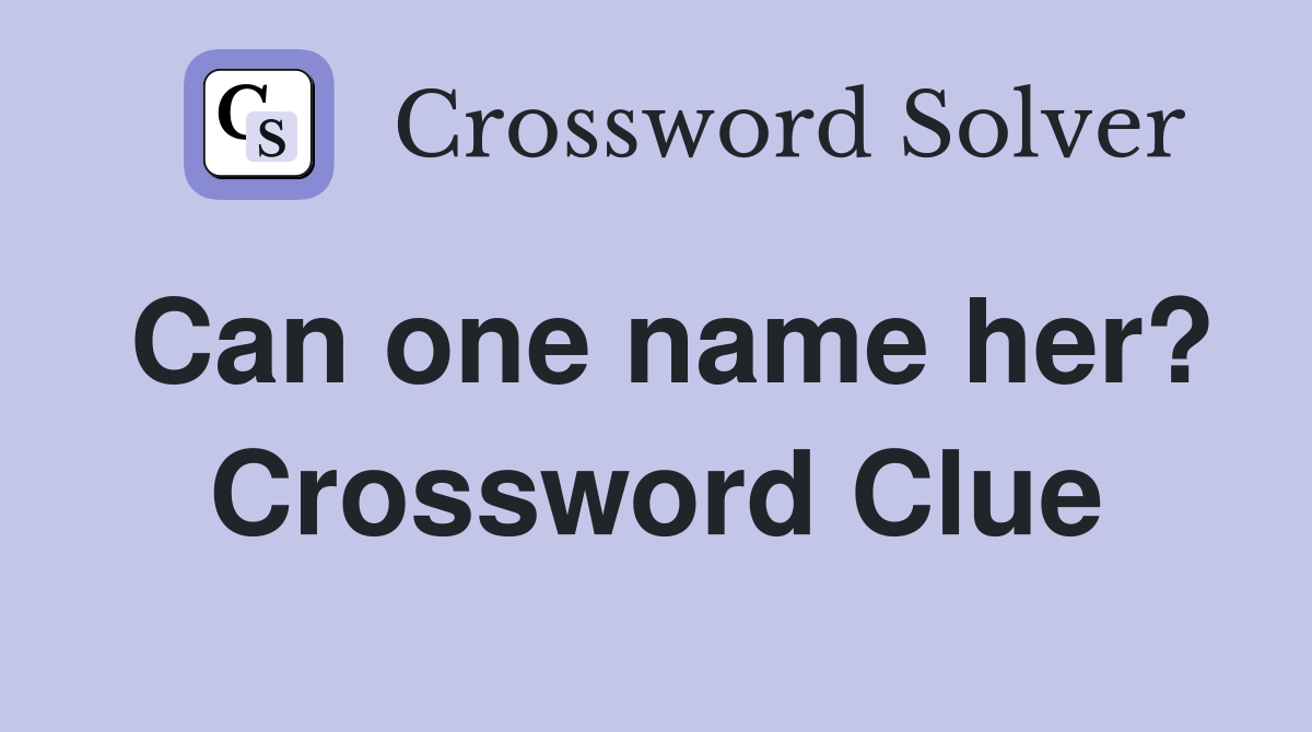 Can one name her? Crossword Clue