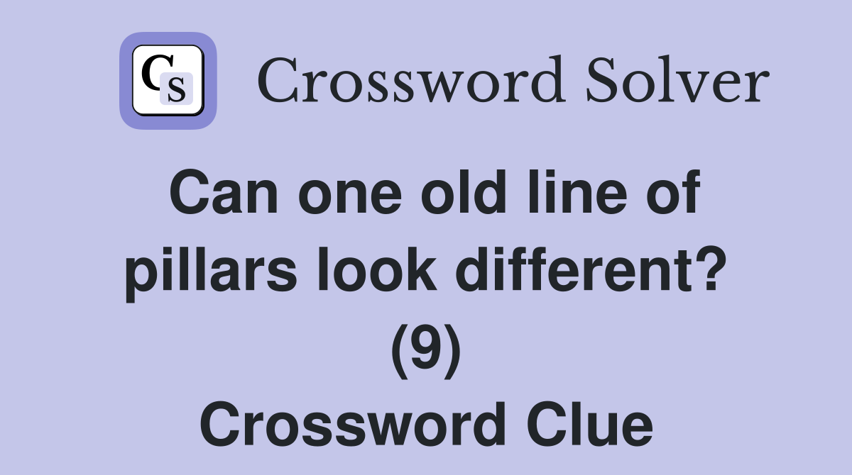 Can one old line of pillars look different? (9) Crossword Clue