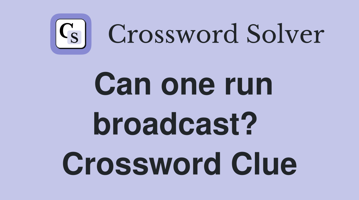 Can one run broadcast?  Crossword Clue