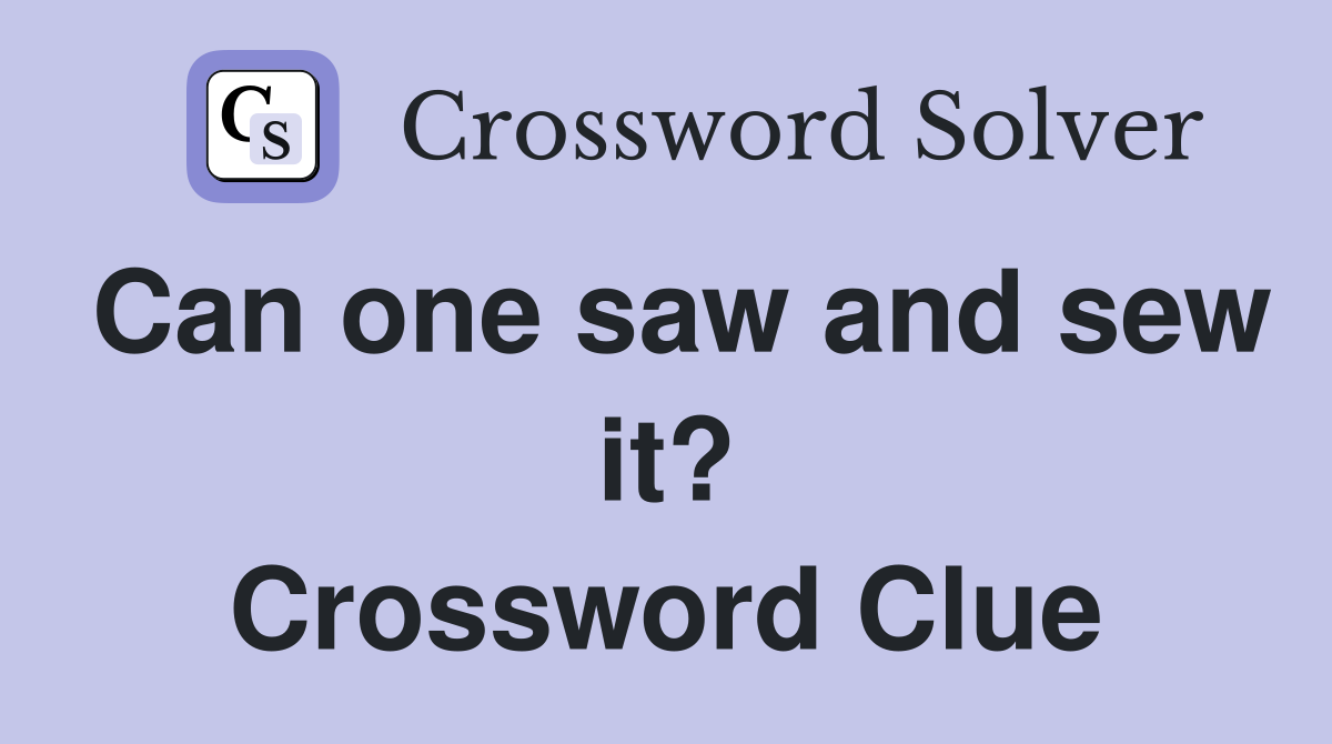 Can one saw and sew it? Crossword Clue