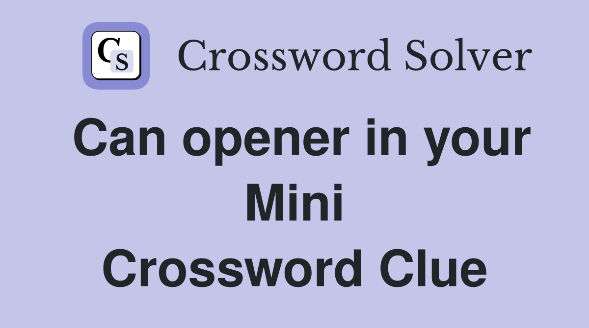 Can opener in your Mini Crossword Clue