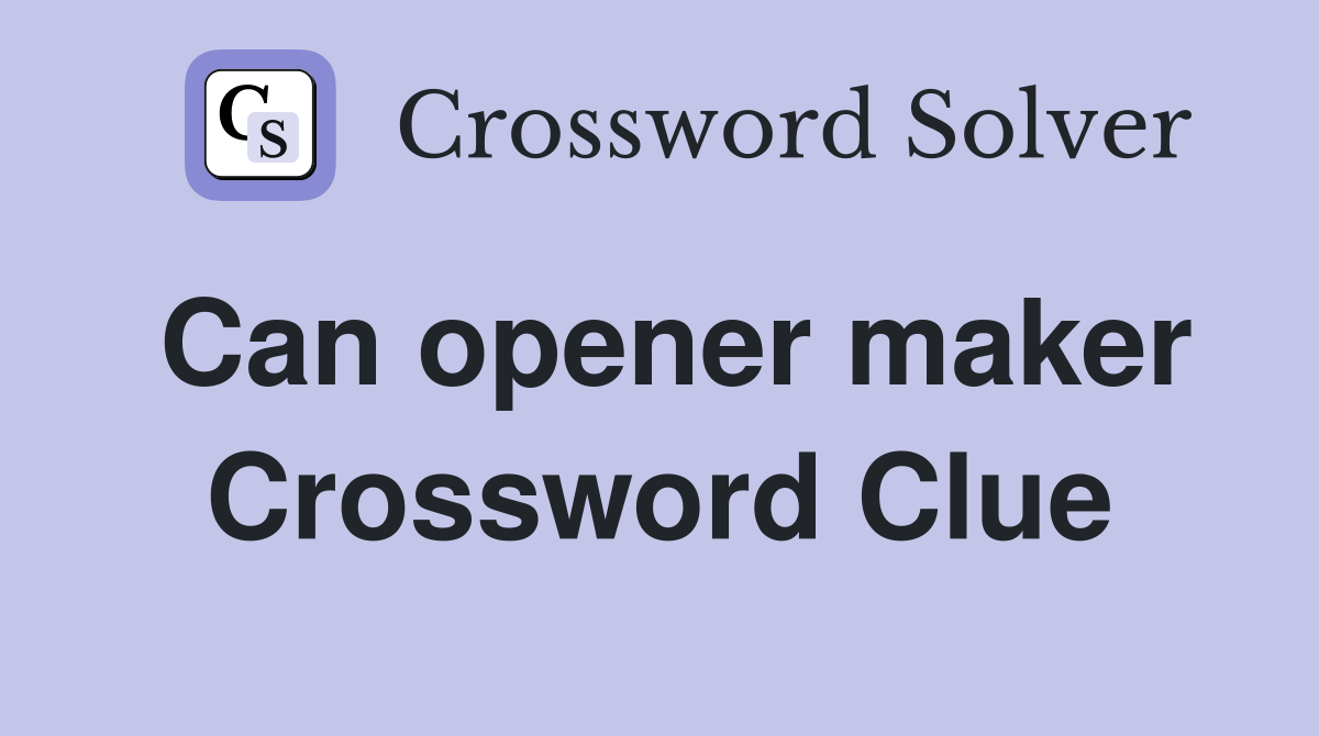 Can opener maker Crossword Clue