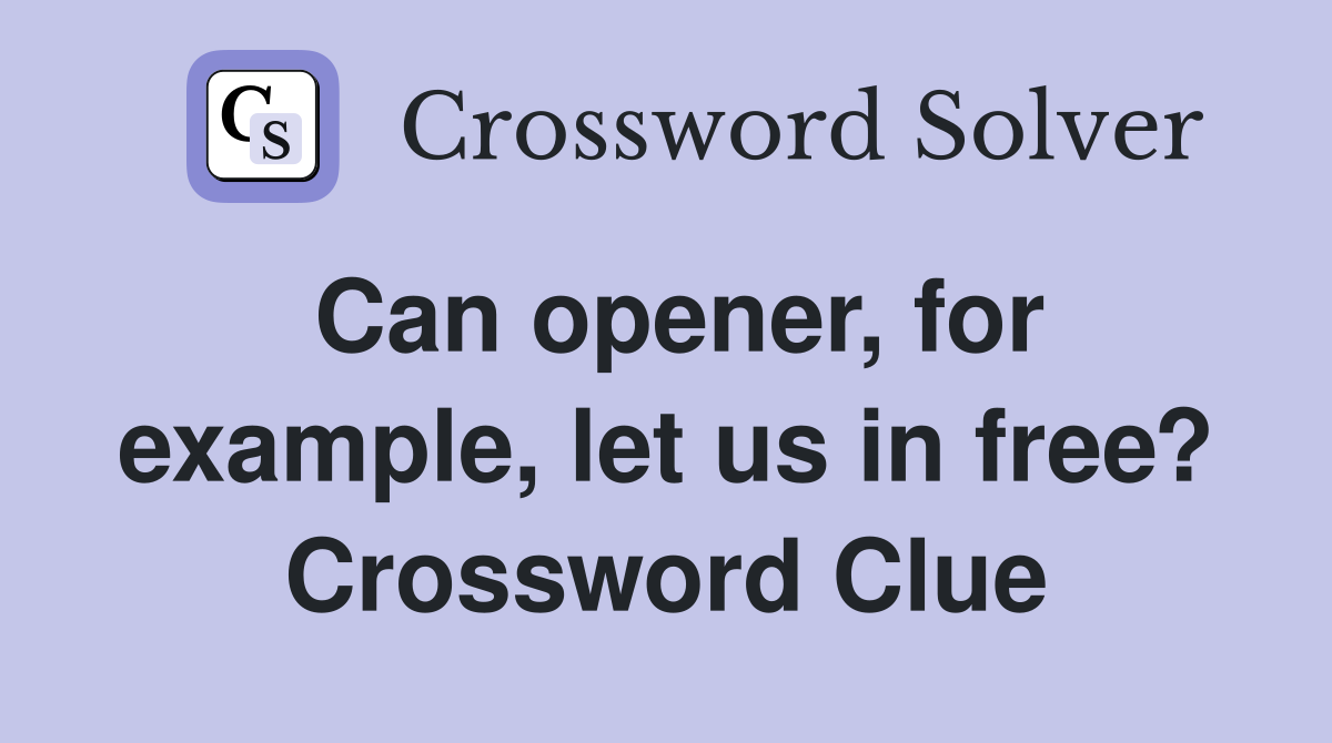 Can opener, for example, let us in free? Crossword Clue