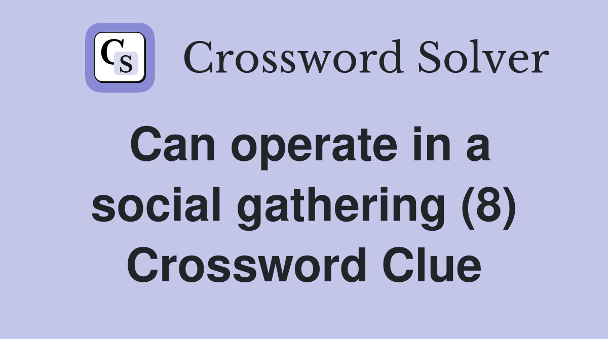 Can operate in a social gathering (8) Crossword Clue