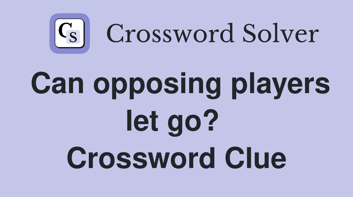 Can opposing players let go?  Crossword Clue