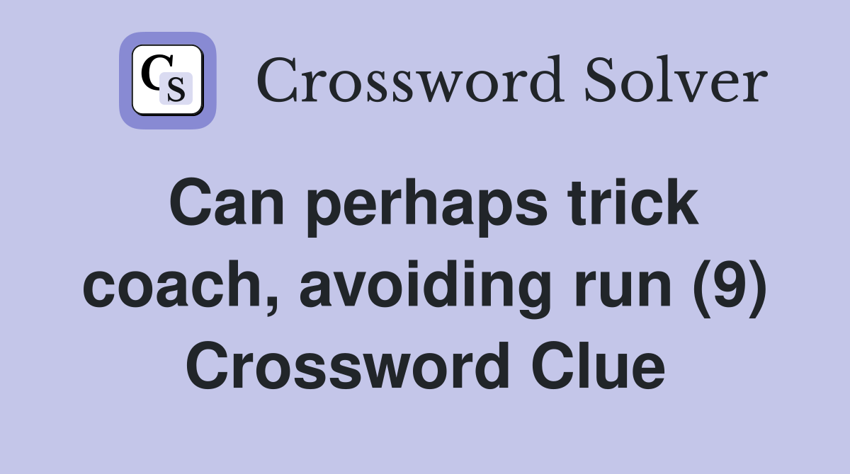 Can perhaps trick coach, avoiding run (9) Crossword Clue