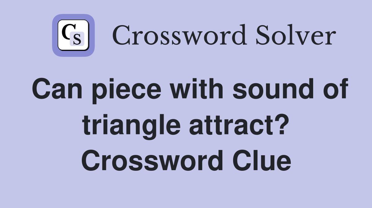 Can piece with sound of triangle attract? Crossword Clue