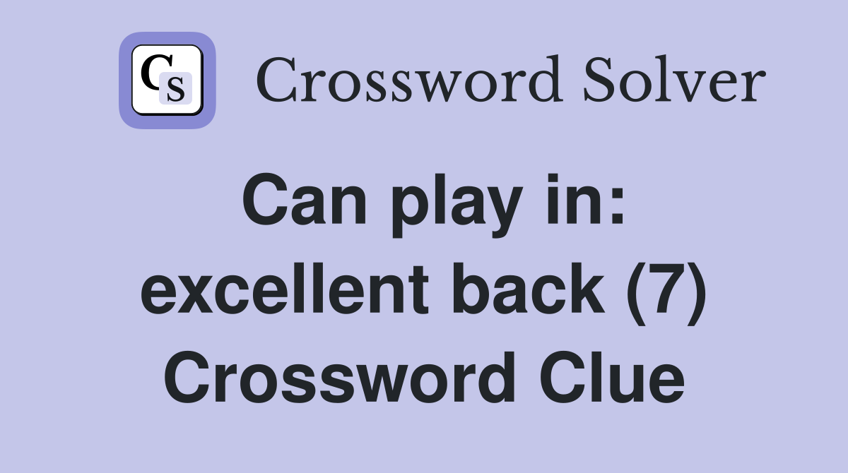 Can play in: excellent back (7) Crossword Clue