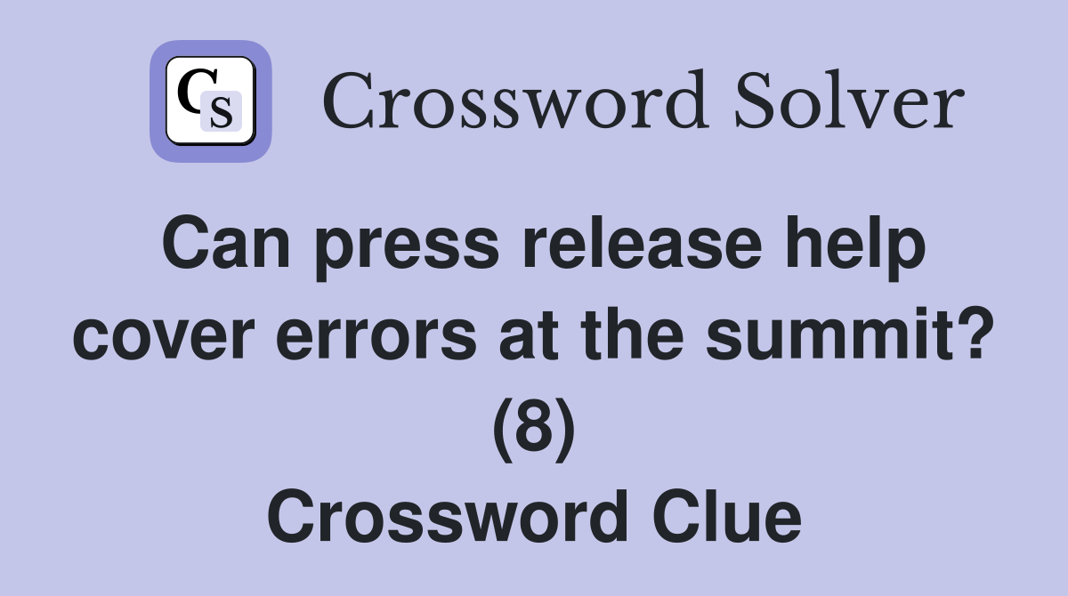 Can press release help cover errors at the summit? (8) Crossword Clue