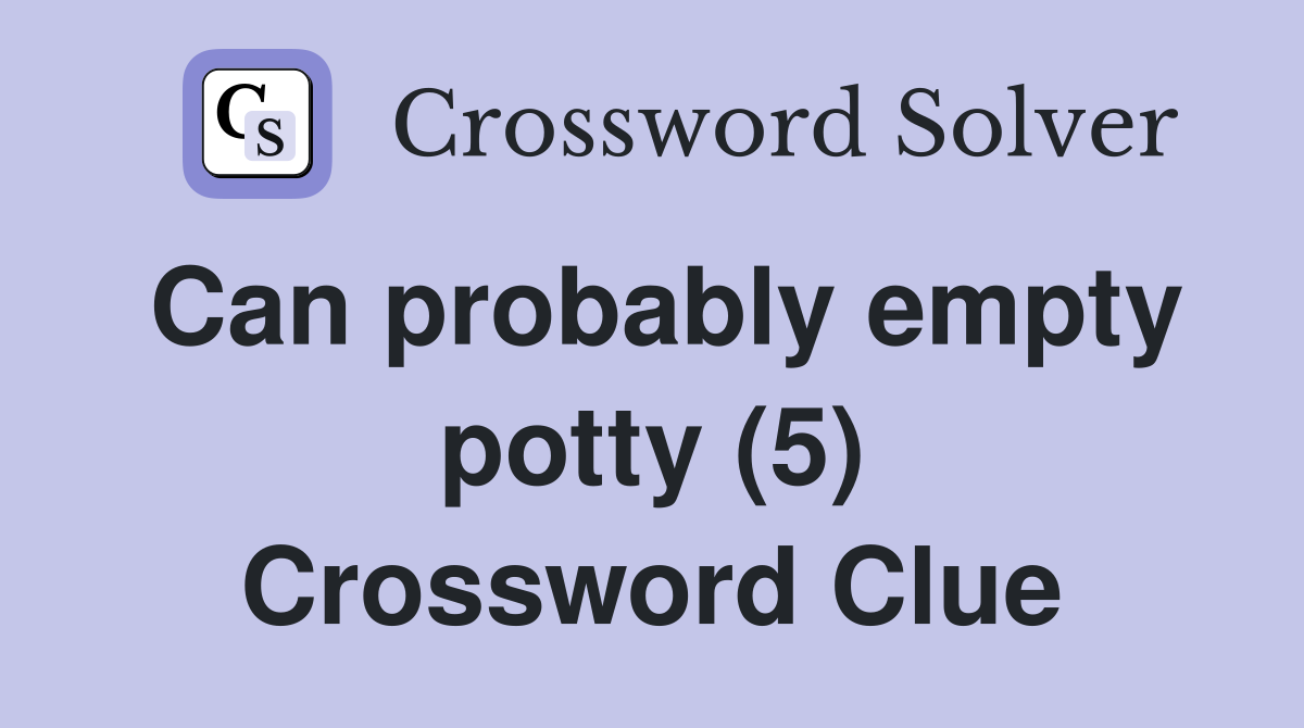 Can probably empty potty (5) Crossword Clue