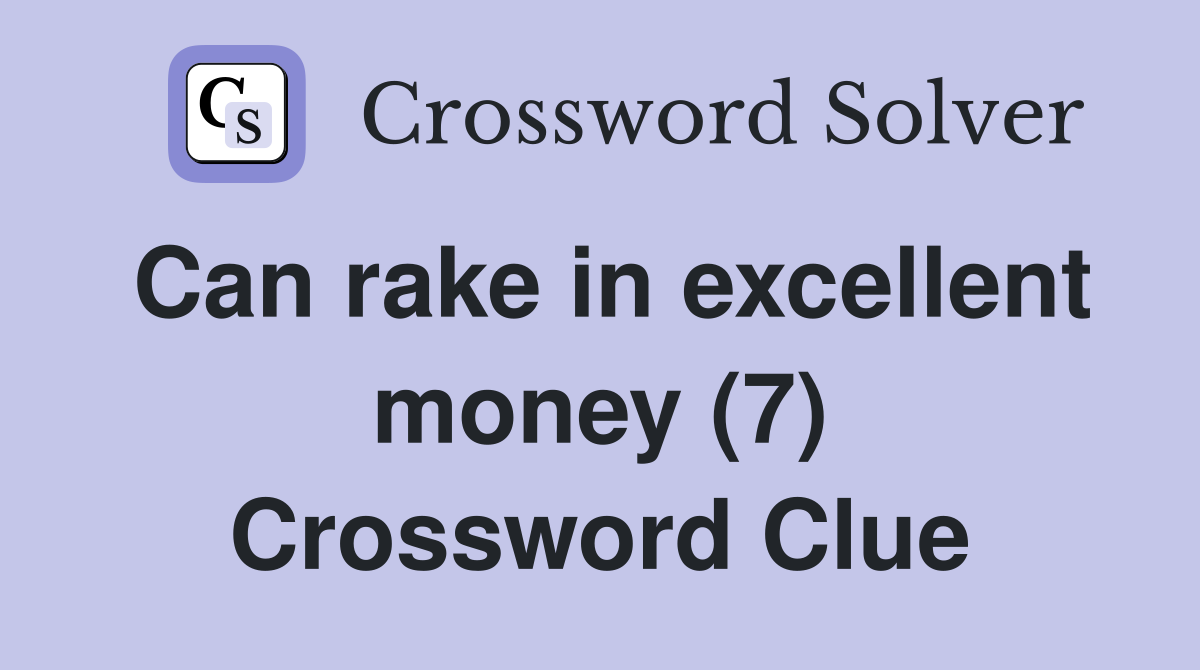 Can rake in excellent money (7) Crossword Clue