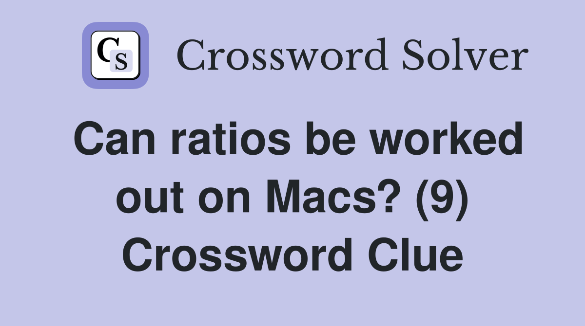 Can ratios be worked out on Macs? (9) Crossword Clue
