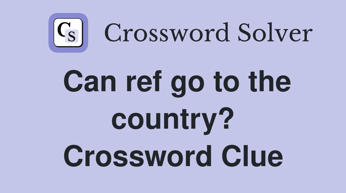Can ref go to the country? Crossword Clue