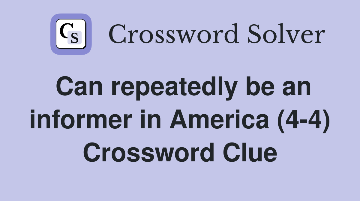 Can repeatedly be an informer in America (4-4) Crossword Clue