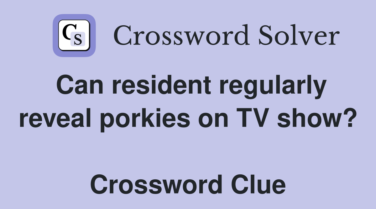 Can resident regularly reveal porkies on TV show?  Crossword Clue