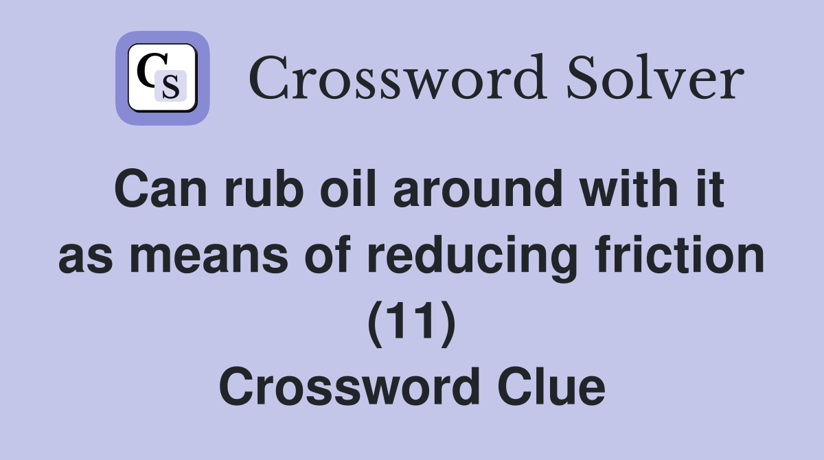 Can rub oil around with it as means of reducing friction (11) Crossword Clue