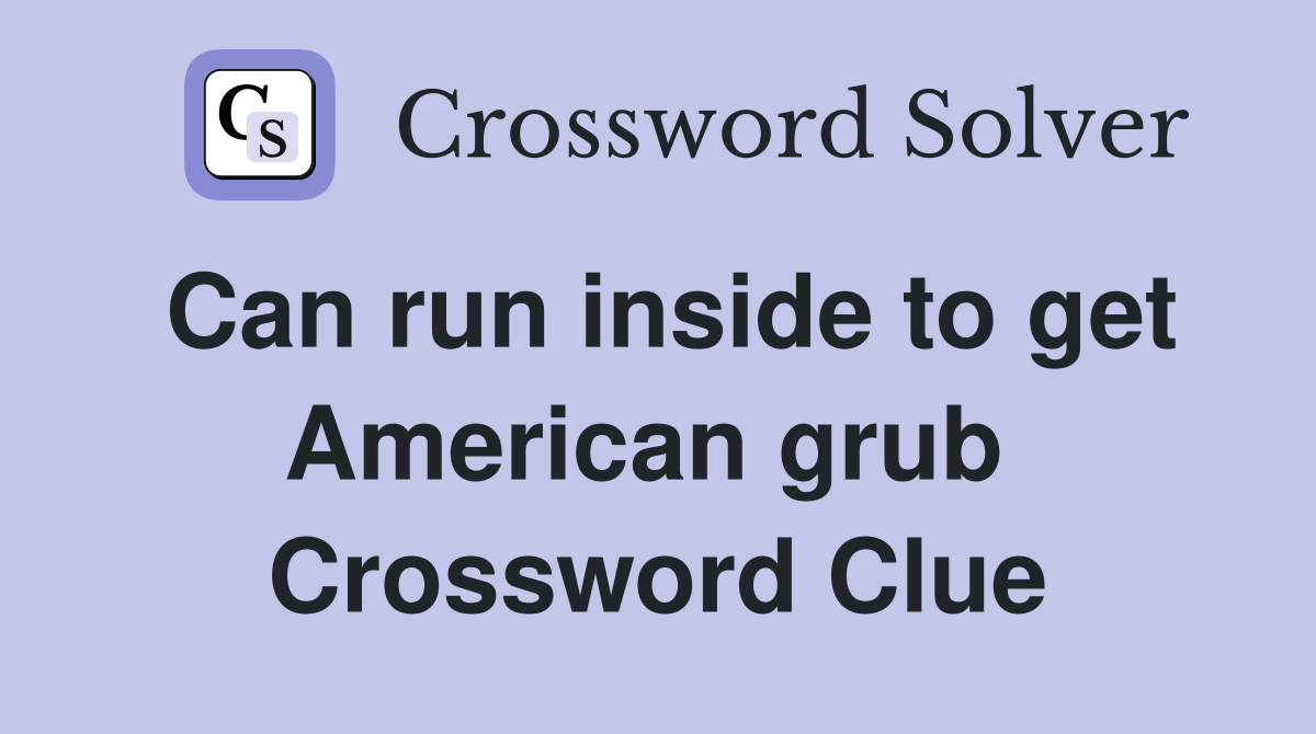 Can run inside to get American grub  Crossword Clue