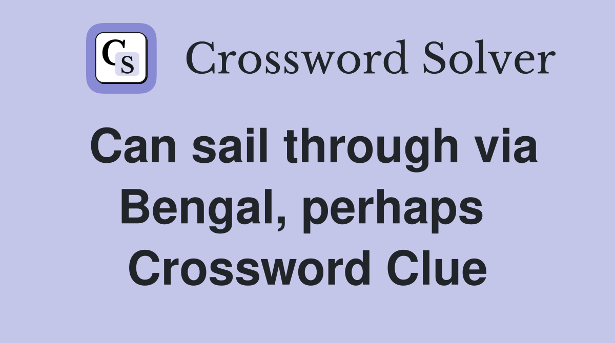 Can sail through via Bengal, perhaps  Crossword Clue