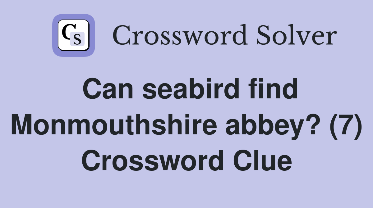 Can seabird find Monmouthshire abbey? (7) Crossword Clue