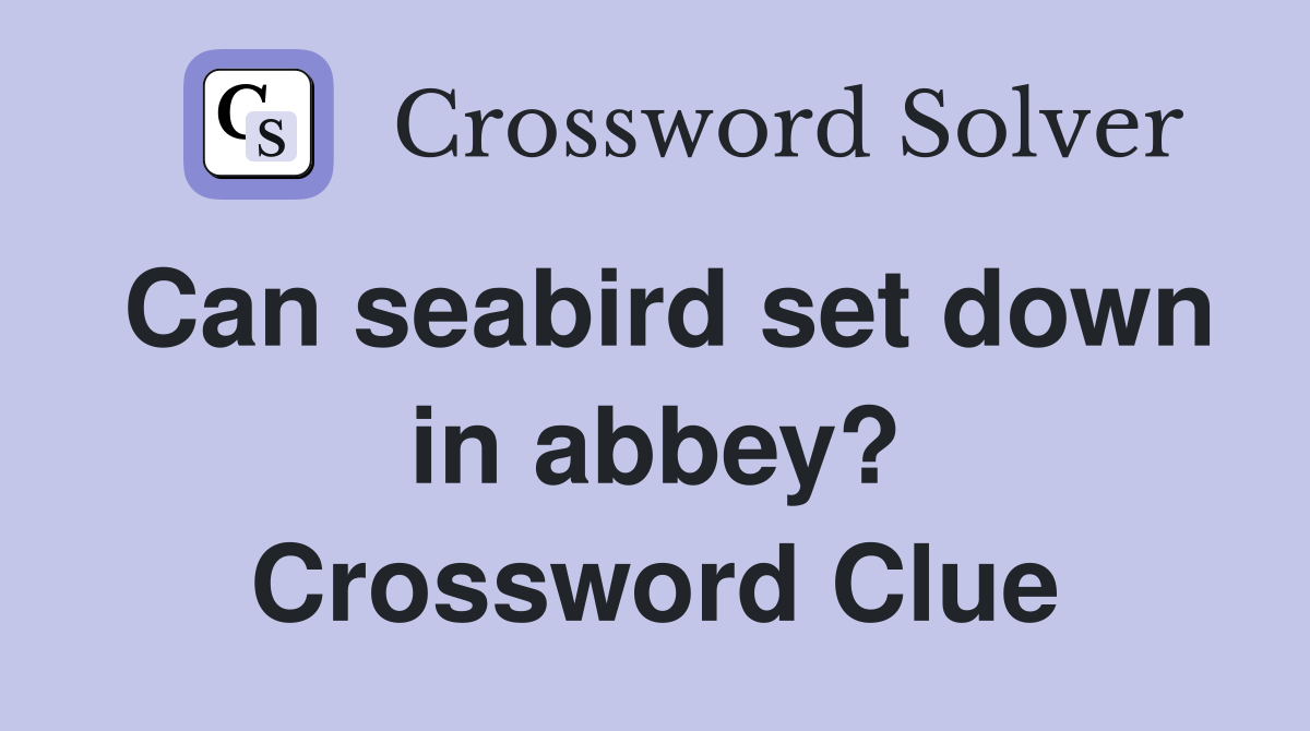 Can seabird set down in abbey? Crossword Clue