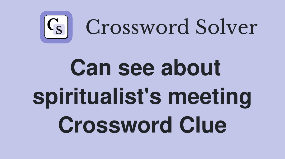 Can see about spiritualist's meeting Crossword Clue