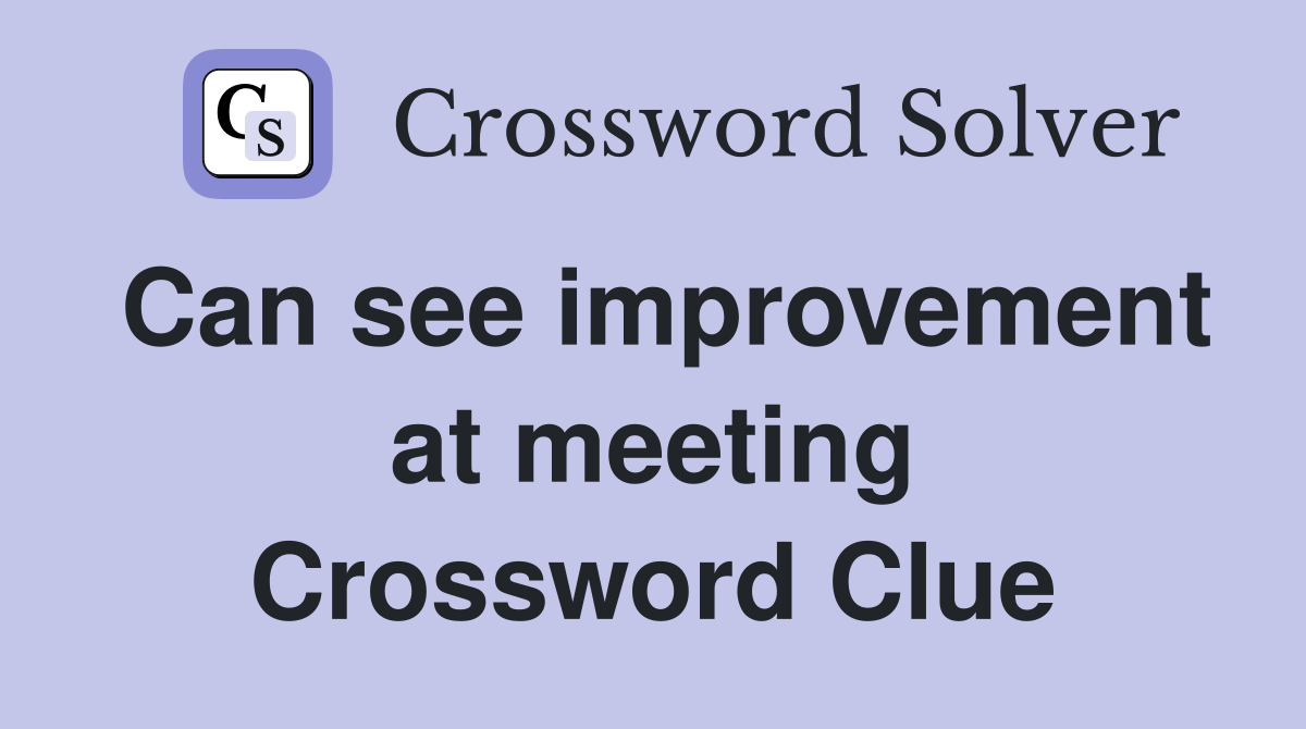 Can see improvement at meeting Crossword Clue