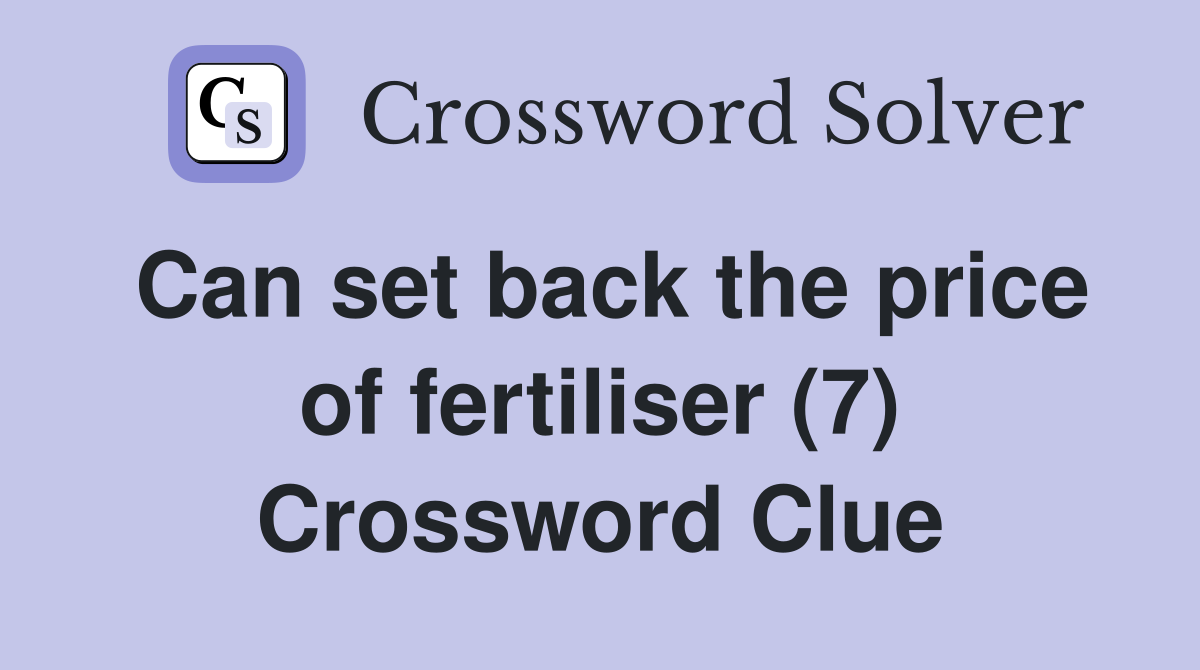 Can set back the price of fertiliser (7) Crossword Clue