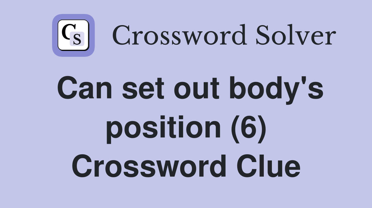 Can set out body's position (6) Crossword Clue