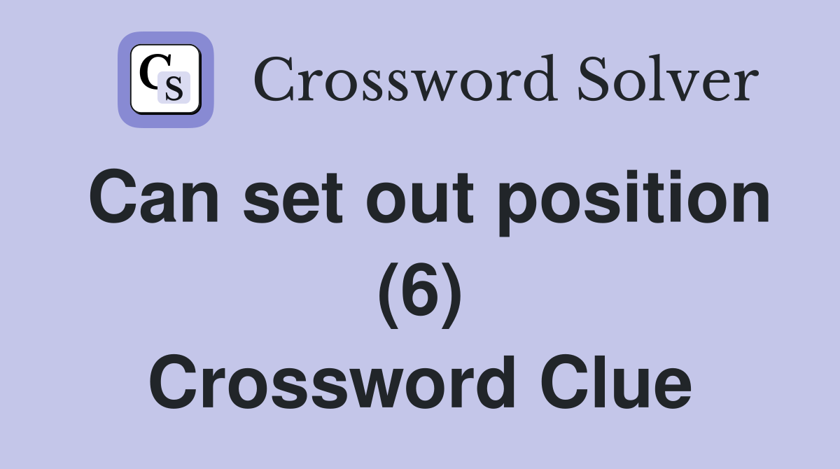 Can set out position (6) Crossword Clue