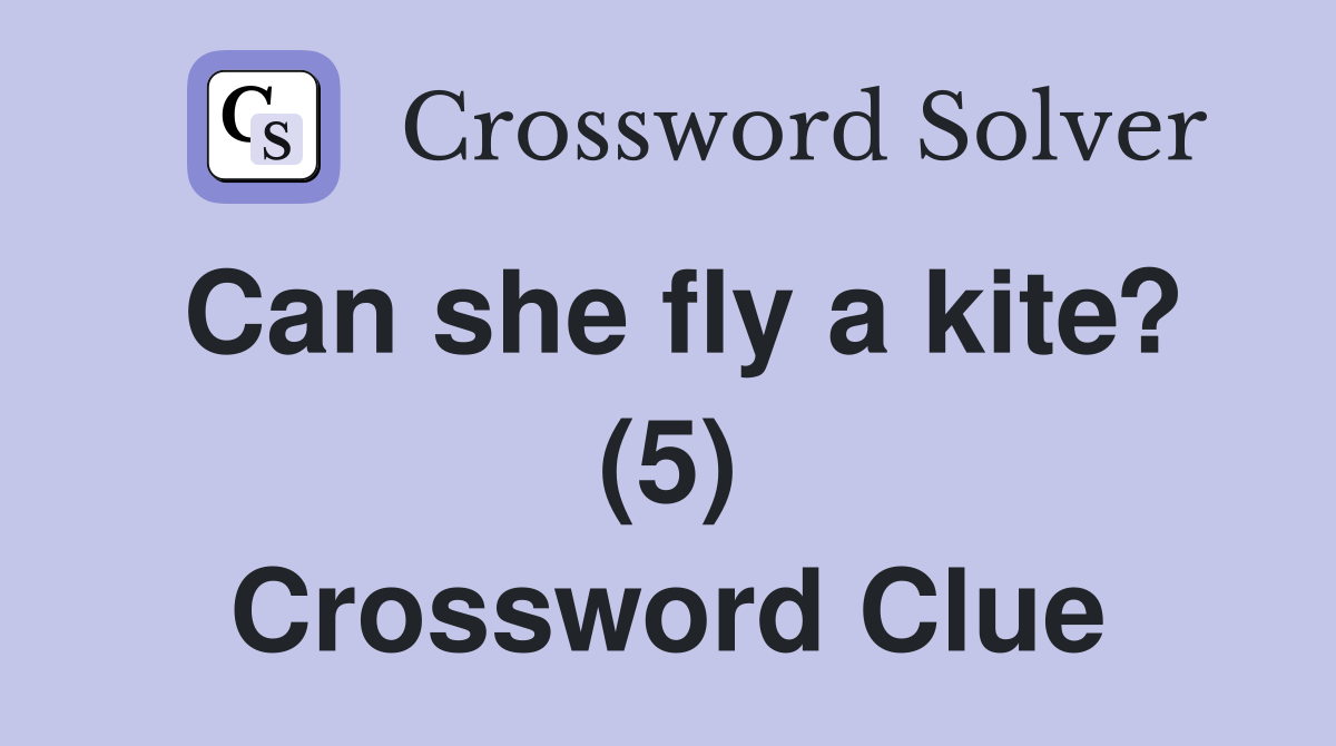 Can she fly a kite? (5) Crossword Clue