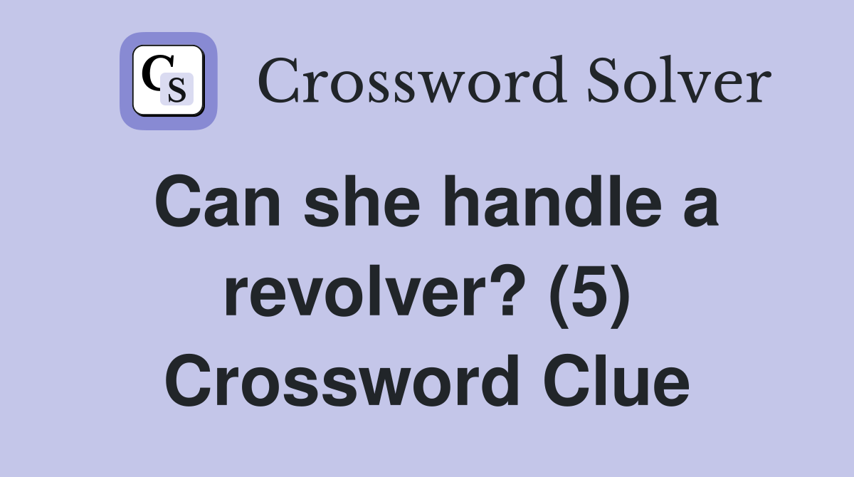 Can she handle a revolver? (5) Crossword Clue