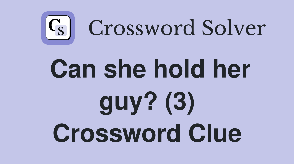 Can she hold her guy? (3) Crossword Clue