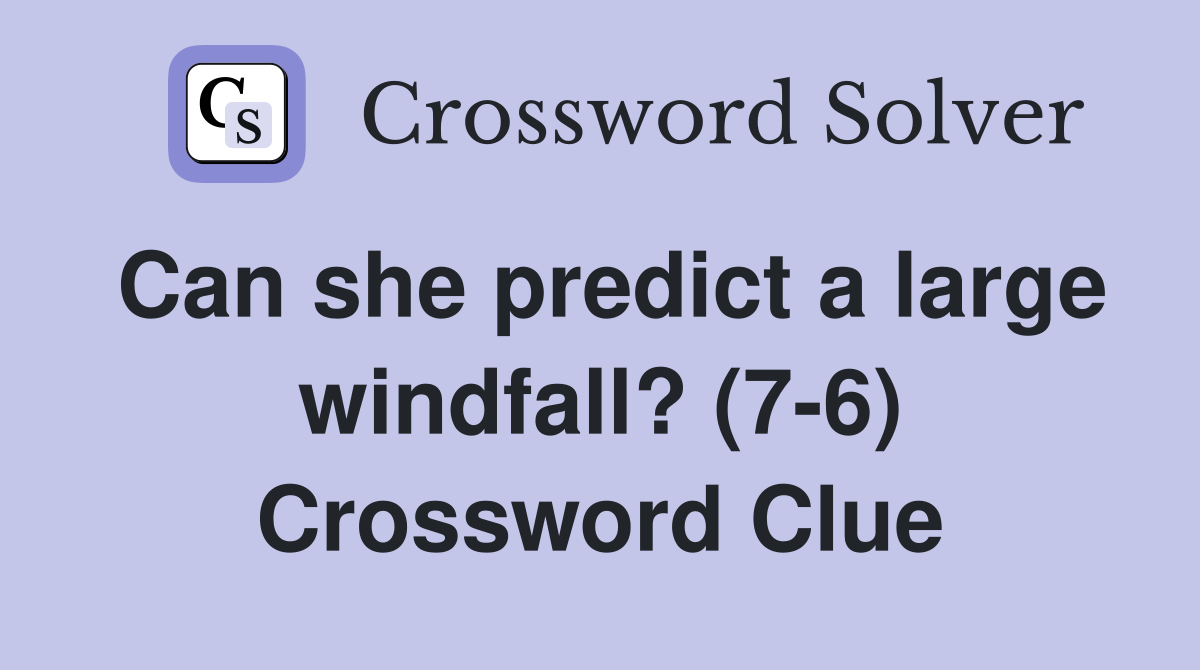 Can she predict a large windfall? (7-6) Crossword Clue