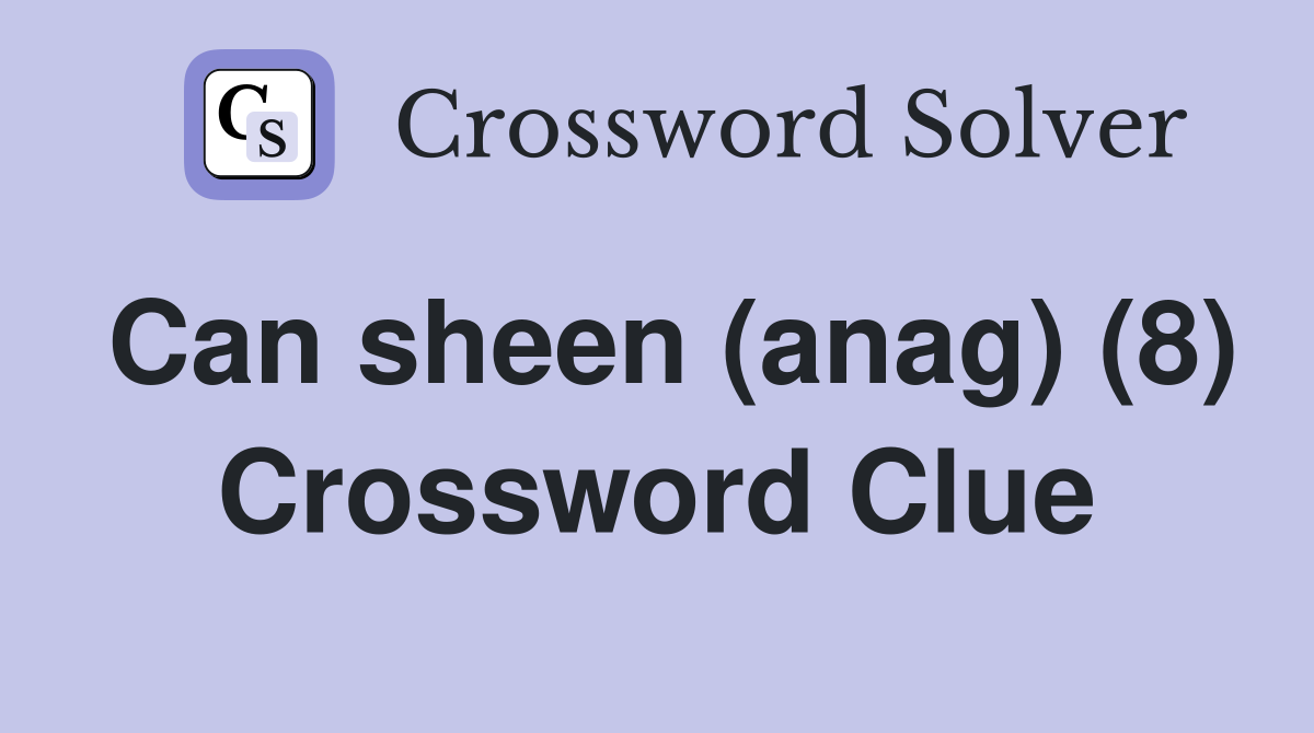 Can sheen (anag) (8) Crossword Clue