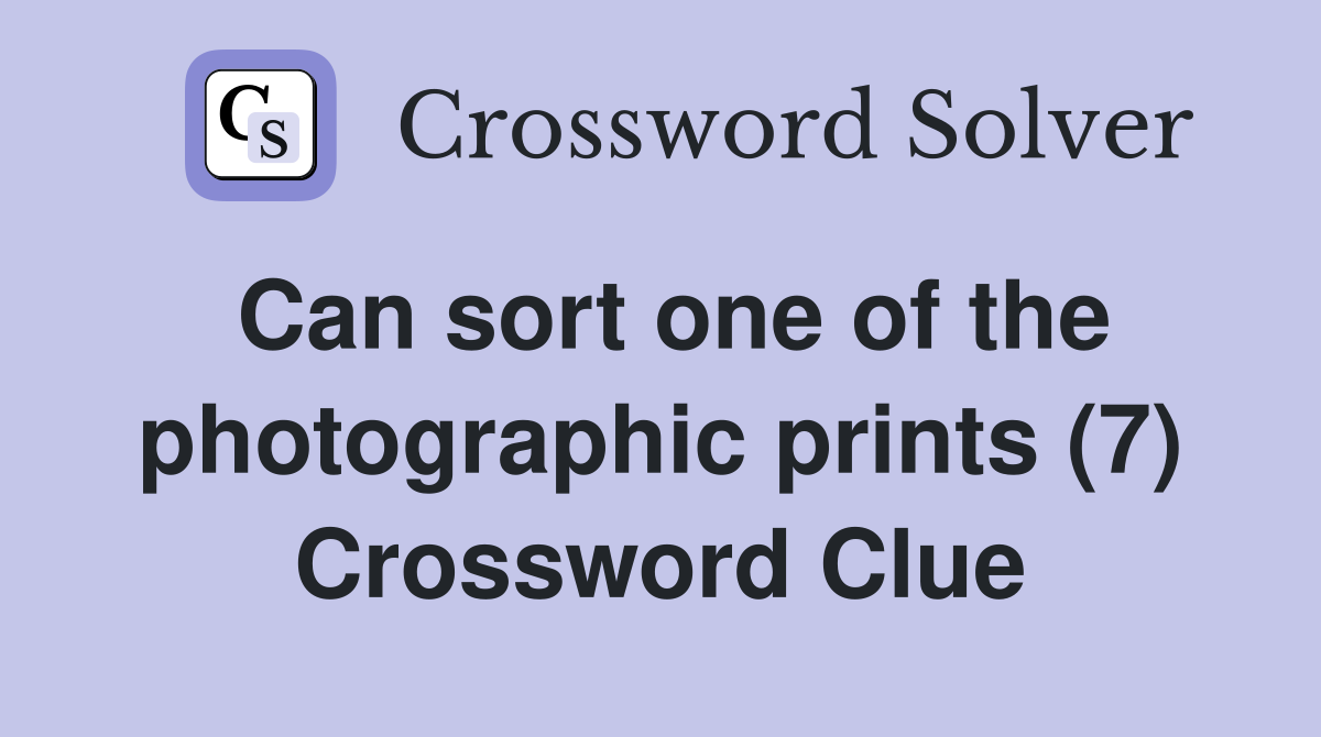 Can sort one of the photographic prints (7) Crossword Clue