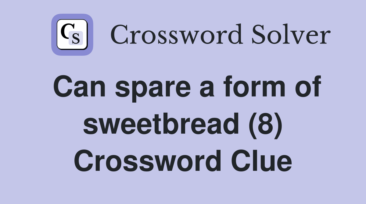 Can spare a form of sweetbread (8) Crossword Clue