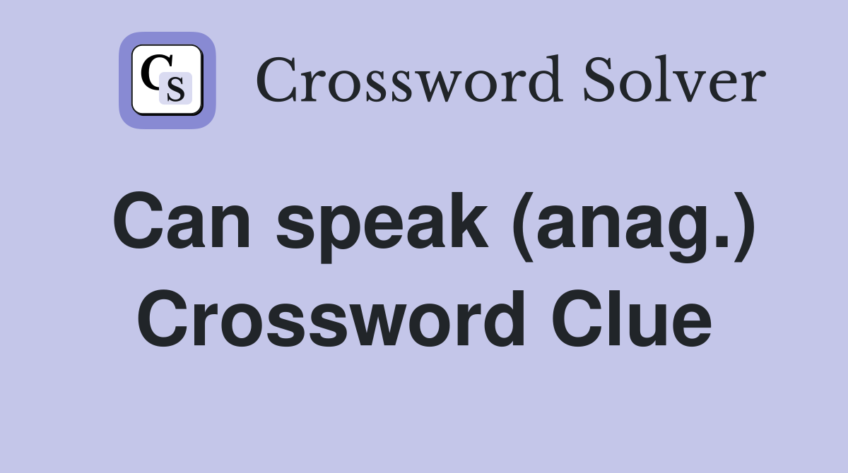 Can speak (anag.) Crossword Clue