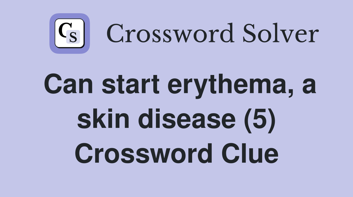 Can start erythema, a skin disease (5) Crossword Clue