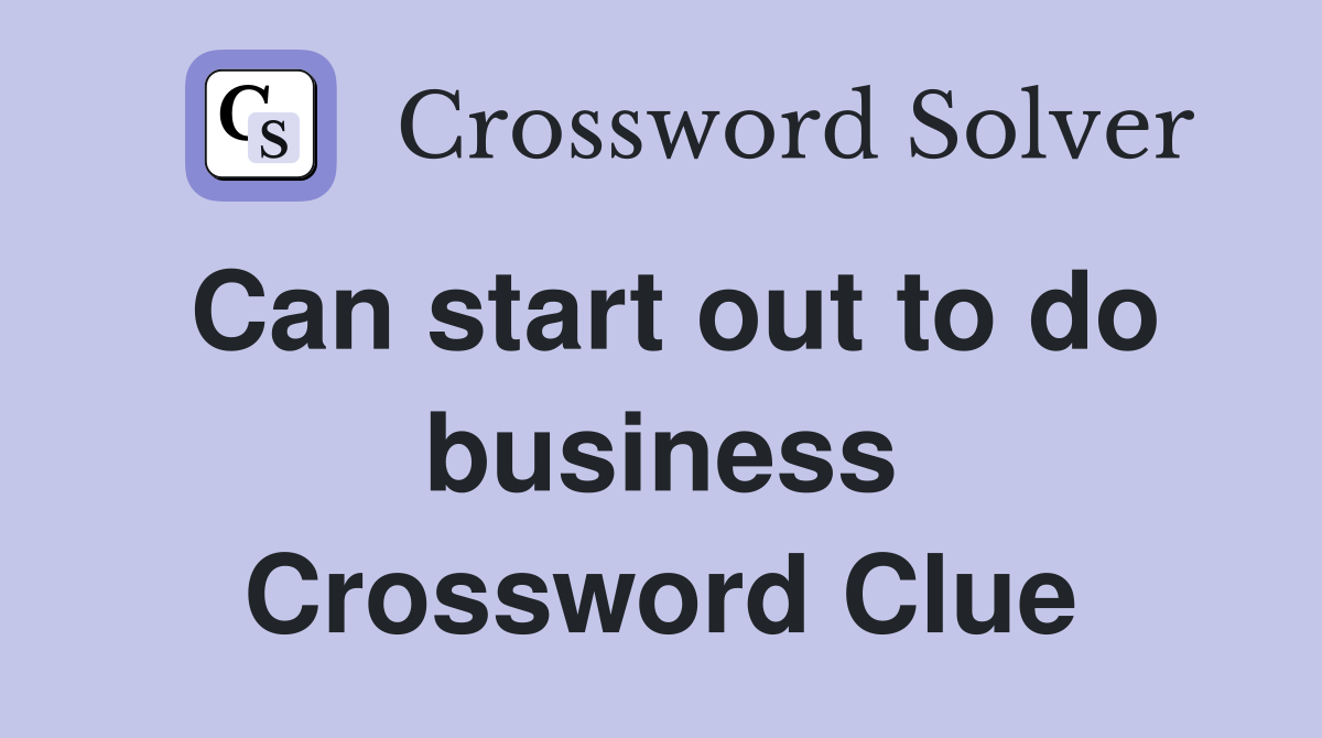 Can start out to do business Crossword Clue